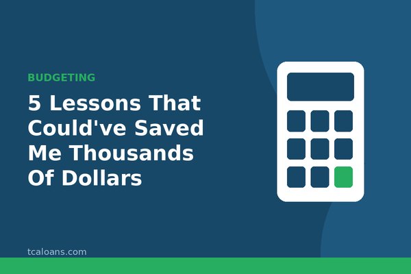 5 Lessons That Could've Saved Me Thousands Of Dollars: TCALoans illustration