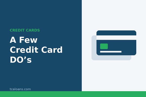 A Few Credit Card DO’s: TCALoans illustration