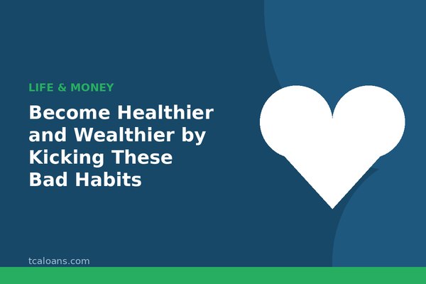 Become Healthier and Wealthier by Kicking These Bad Habits: TCALoans illustration