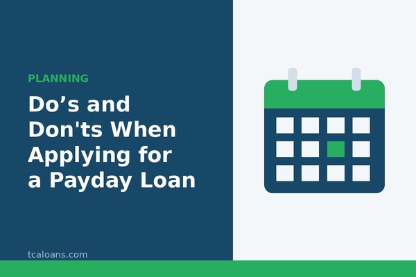 Do’s and Don'ts When Applying for a Payday Loan: TCALoans illustration