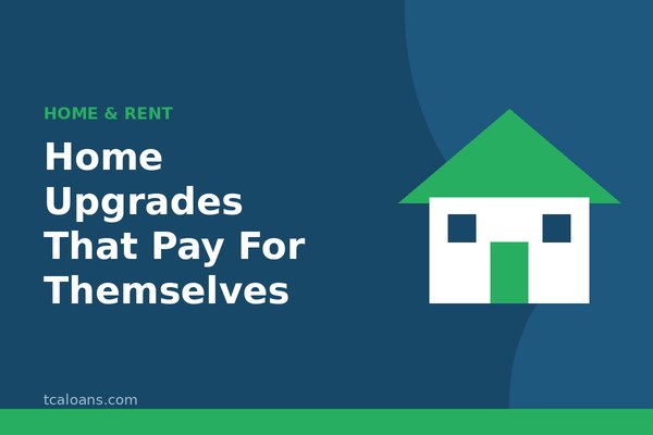 Home Upgrades That Pay For Themselves: TCALoans illustration