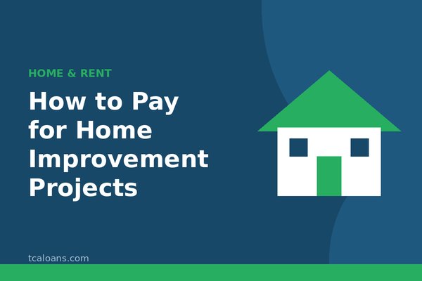 How to Pay for Home Improvement Projects: TCALoans illustration