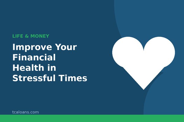 Improve Your Financial Health in Stressful Times: TCALoans illustration