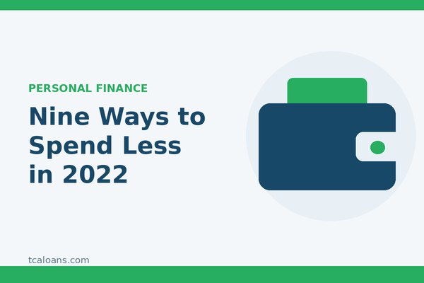 Nine Ways to Spend Less in 2022: TCALoans illustration