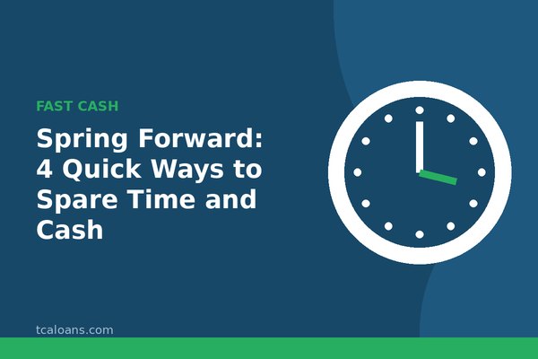 Spring Forward: 4 Quick Ways to Spare Time and Cash: TCALoans illustration