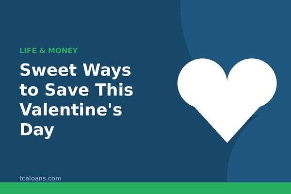 Sweet Ways to Save This Valentine's Day: TCALoans illustration