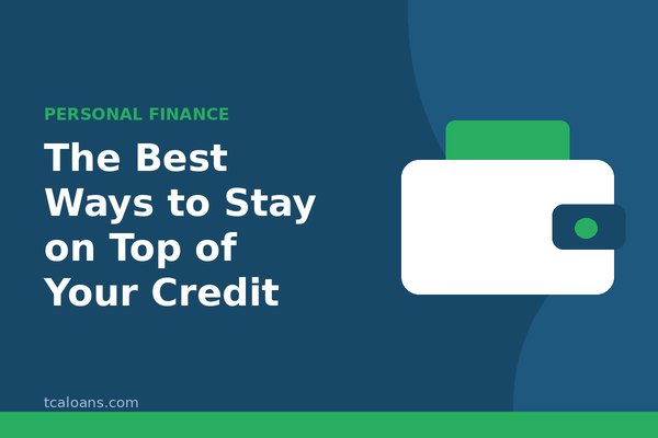 The Best Ways to Stay on Top of Your Credit: TCALoans illustration